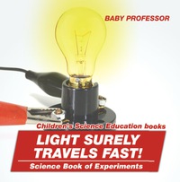 Imagen de portada: Light Surely Travels Fast! Science Book of Experiments | Children's Science Education books 9781541913974