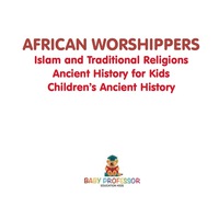 صورة الغلاف: African Worshippers: Islam and Traditional Religions - Ancient History for Kids | Children's Ancient History 9781541914001