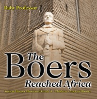 Omslagafbeelding: The Boers Reached Africa - Ancient History Illustrated Grade 4 | Children's Ancient History 9781541914063