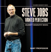 Omslagafbeelding: Steve Jobs Wanted Perfection - Celebrity Biography Books | Children's Biography Books 9781541914070