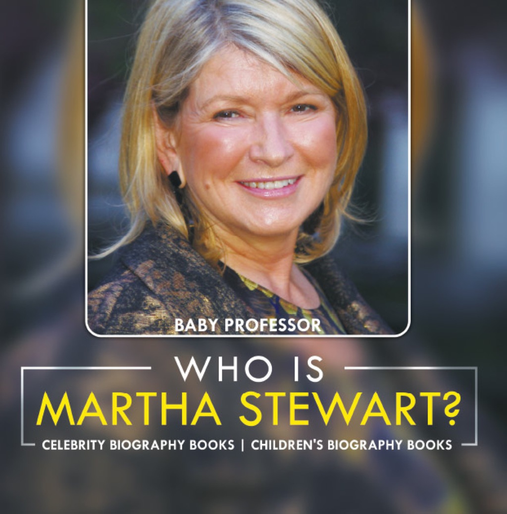 Who Is Martha Stewart Celebrity Biography Books  Childrens Biography Books eBook