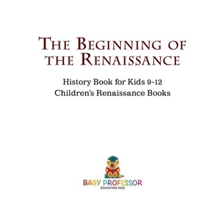 Cover image: The Beginning of the Renaissance - History Book for Kids 9-12 | Children's Renaissance Books 9781541914124