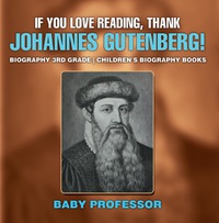 Imagen de portada: If You Love Reading, Thank Johannes Gutenberg! Biography 3rd Grade | Children's Biography Books 9781541914155