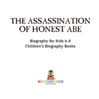 表紙画像: The Assassination of Honest Abe - Biography for Kids 6-8 | Children's Biography Books 9781541914193