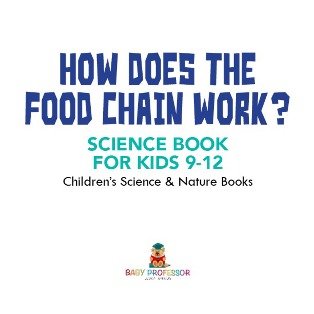 How Does the Food Chain Work? – Science Book for Kids 9-12 | Children’s Science & Nature Books