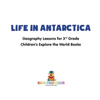 表紙画像: Life In Antarctica - Geography Lessons for 3rd Grade | Children's Explore the World Books 9781541914308