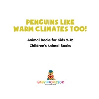 表紙画像: Penguins Like Warm Climates Too! Animal Books for Kids 9-12 | Children's Animal Books 9781541914315