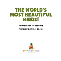 表紙画像: The World's Most Beautiful Birds! Animal Book for Toddlers | Children's Animal Books 9781541914339