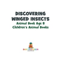Cover image: Discovering Winged Insects - Animal Book Age 8 | Children's Animal Books 9781541914353