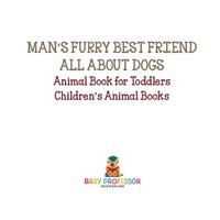 صورة الغلاف: Man's Furry Best Friend: All about Dogs - Animal Book for Toddlers | Children's Animal Books 9781541914384