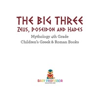 Omslagafbeelding: The Big Three: Zeus, Poseidon and Hades - Mythology 4th Grade | Children's Greek & Roman Books 9781541914421