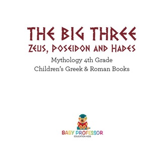 Cover image: The Big Three: Zeus, Poseidon and Hades - Mythology 4th Grade | Children's Greek & Roman Books 9781541914421