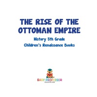 Cover image: The Rise of the Ottoman Empire - History 5th Grade | Children's Renaissance Books 9781541914452