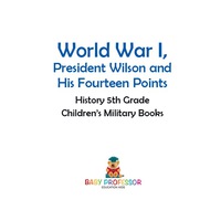 Titelbild: World War I, President Wilson and His Fourteen Points - History 5th Grade | Children's Military Books 9781541914469