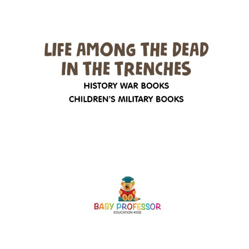 Life among the Dead in the Trenches – History War Books | Children’s Military Books