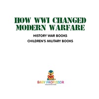Omslagafbeelding: How WWI Changed Modern Warfare - History War Books | Children's Military Books 9781541914483