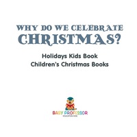 Imagen de portada: Why Do We Celebrate Christmas? Holidays Kids Book | Children's Christmas Books 9781541914537