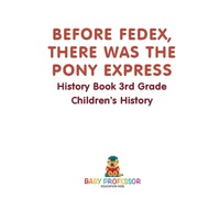 Imagen de portada: Before FedEx, There Was the Pony Express - History Book 3rd Grade | Children's History 9781541914582
