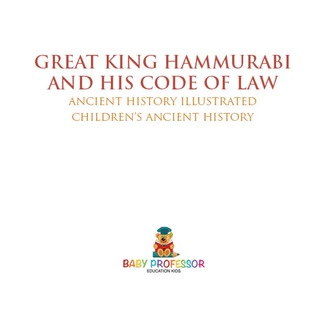 صورة الغلاف: Great King Hammurabi and His Code of Law - Ancient History Illustrated | Children's Ancient History 9781541914605