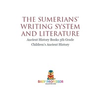 Omslagafbeelding: The Sumerians' Writing System and Literature - Ancient History Books 5th Grade | Children's Ancient History 9781541914650