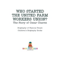 Imagen de portada: Who Started the United Farm Workers Union? The Story of Cesar Chavez - Biography of Famous People | Children's Biography Books 9781541914674