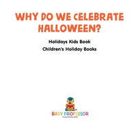 Imagen de portada: Why Do We Celebrate Halloween? Holidays Kids Book | Children's Holiday Books 9781541914698