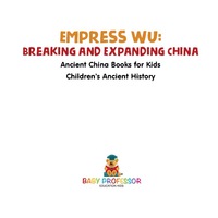 صورة الغلاف: Empress Wu: Breaking and Expanding China - Ancient China Books for Kids | Children's Ancient History 9781541914704