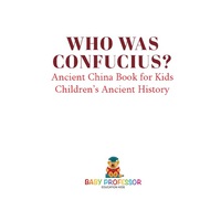 表紙画像: Who Was Confucius? Ancient China Book for Kids | Children's Ancient History 9781541914711