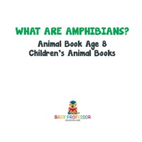 表紙画像: What are Amphibians? Animal Book Age 8 | Children's Animal Books 9781541914759