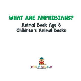 Omslagafbeelding: What are Amphibians? Animal Book Age 8 | Children's Animal Books 9781541914759