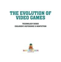 Omslagafbeelding: The Evolution of Video Games - Technology Books | Children's Reference & Nonfiction 9781541914810
