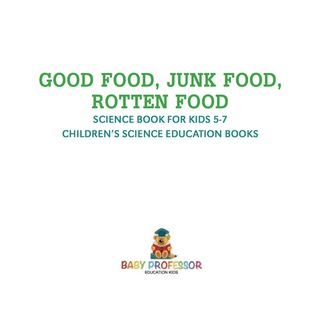 Cover image: Good Food, Junk Food, Rotten Food - Science Book for Kids 5-7 | Children's Science Education Books 9781541914995