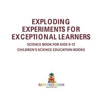 表紙画像: Exploding Experiments for Exceptional Learners - Science Book for Kids 9-12 | Children's Science Education Books 9781541915008