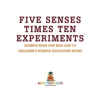 صورة الغلاف: Five Senses times Ten Experiments - Science Book for Kids Age 7-9 | Children's Science Education Books 9781541915022