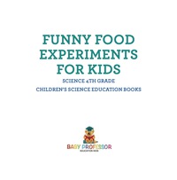 表紙画像: Funny Food Experiments for Kids - Science 4th Grade | Children's Science Education Books 9781541915039