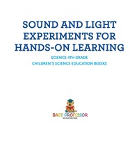 صورة الغلاف: Sound and Light Experiments for Hands-on Learning - Science 4th Grade | Children's Science Education Books 9781541915046