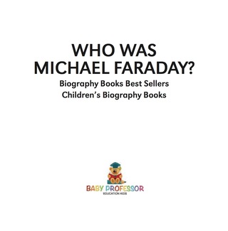 表紙画像: Who Was Michael Faraday? Biography Books Best Sellers | Children's Biography Books 9781541915060