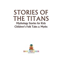 Omslagafbeelding: Stories of the Titans - Mythology Stories for Kids | Children's Folk Tales & Myths 9781541915091