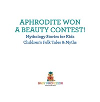 Imagen de portada: Aphrodite Won a Beauty Contest! - Mythology Stories for Kids | Children's Folk Tales & Myths 9781541915121