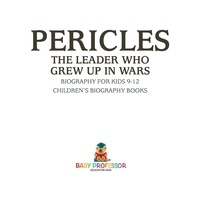Omslagafbeelding: Pericles: The Leader Who Grew Up in Wars - Biography for Kids 9-12 | Children's Biography Books 9781541915138