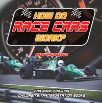 表紙画像: How Do Race Cars Work? Car Book for Kids | Children's Transportation Books 9781541915169