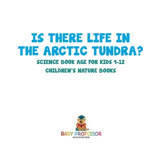Cover image: Is There Life in the Arctic Tundra? Science Book Age for Kids 9-12 | Children's Nature Books 9781541915176