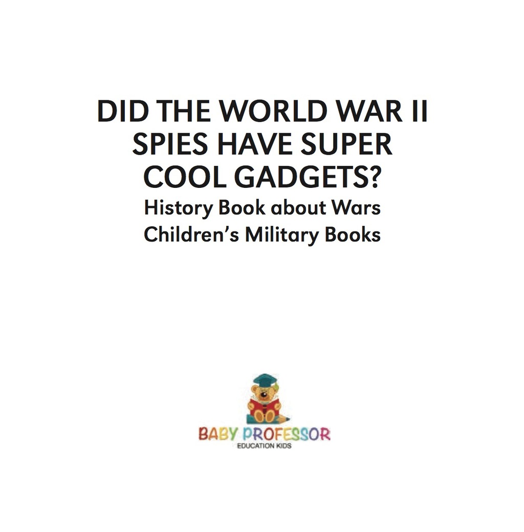 Did the World War II Spies Have Super Cool Gadgets? History Book about Wars | Children’s Military Books