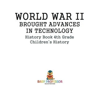 Cover image: World War II Brought Advances in Technology - History Book 4th Grade | Children's History 9781541915220