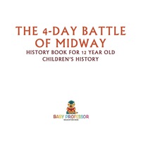 صورة الغلاف: The 4-Day Battle of Midway - History Book for 12 Year Old | Children's History 9781541915251