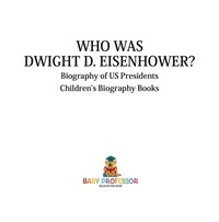 表紙画像: Who Was Dwight D. Eisenhower? Biography of US Presidents | Children's Biography Books 9781541915268