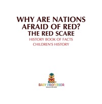 Omslagafbeelding: Why are Nations Afraid of Red? The Red Scare - History Book of Facts | Children's History 9781541915282