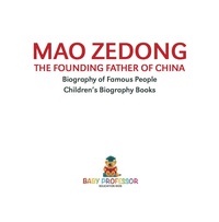 表紙画像: Mao Zedong: The Founding Father of China - Biography of Famous People | Children's Biography Books 9781541915305