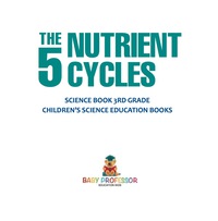 表紙画像: The 5 Nutrient Cycles - Science Book 3rd Grade | Children's Science Education books 9781541915350