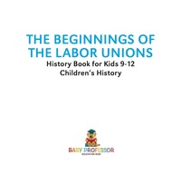 Imagen de portada: The Beginnings of the Labor Unions: History Book for Kids 9-12 | Children's History 9781541915411